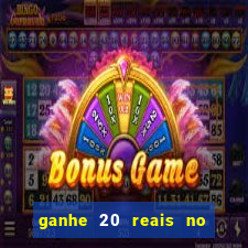 ganhe 20 reais no cadastro bet